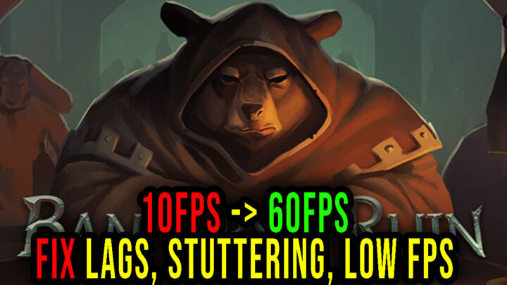 Banners of Ruin – Lags, stuttering issues and low FPS – fix it!