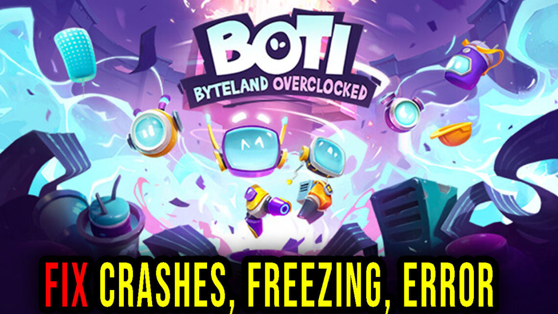 Boti: Byteland Overclocked – Crashes, freezing, error codes, and launching problems – fix it!