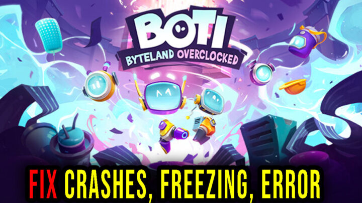 Boti: Byteland Overclocked – Crashes, freezing, error codes, and launching problems – fix it!