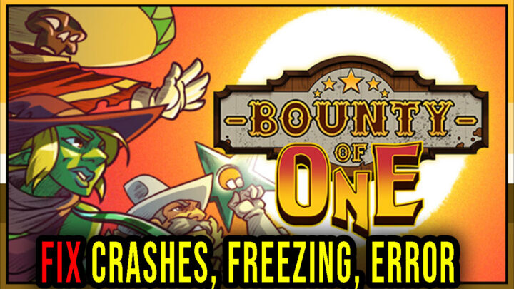 Bounty of One – Crashes, freezing, error codes, and launching problems – fix it!