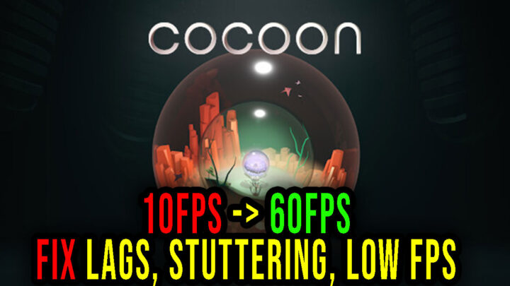 COCOON – Lags, stuttering issues and low FPS – fix it!