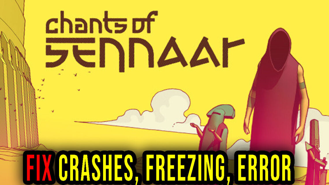 Chants of Sennaar – Crashes, freezing, error codes, and launching problems – fix it!