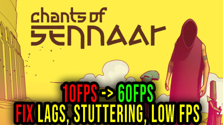 Chants of Sennaar – Lags, stuttering issues and low FPS – fix it!