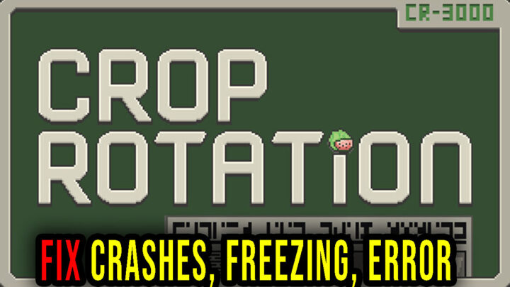 Crop Rotation – Crashes, freezing, error codes, and launching problems – fix it!
