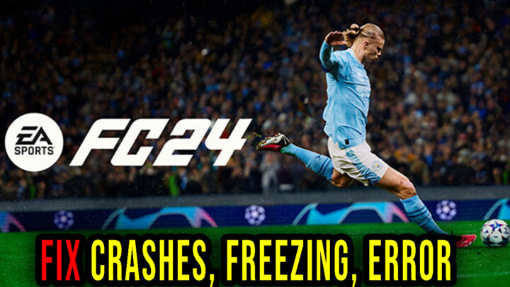 EA SPORTS FC 24 – Crashes, freezing, error codes, and launching problems – fix it!