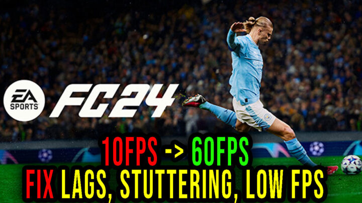 EA SPORTS FC 24 – Lags, stuttering issues and low FPS – fix it!