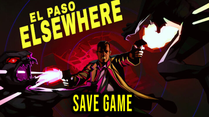 El Paso, Elsewhere – Save Game – location, backup, installation