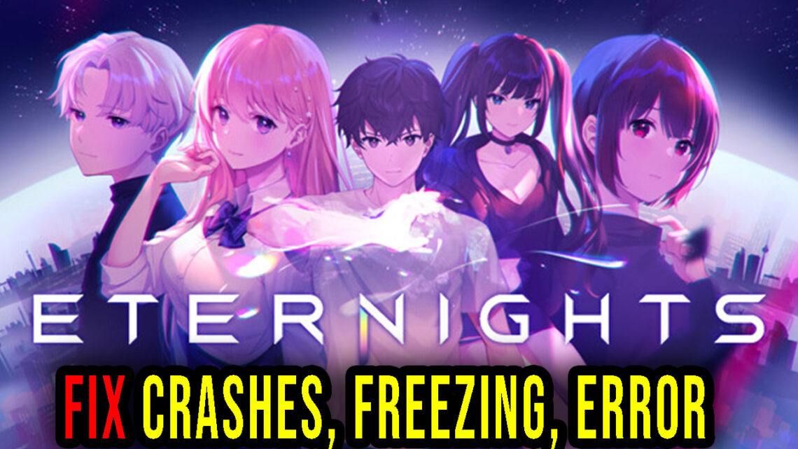 Eternights – Crashes, freezing, error codes, and launching problems – fix it!