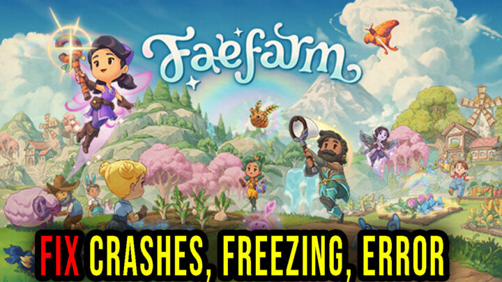 Fae Farm – Crashes, freezing, error codes, and launching problems – fix it!
