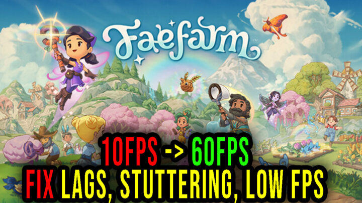 Fae Farm – Lags, stuttering issues and low FPS – fix it!