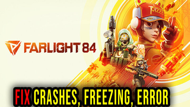 Farlight 84 – Crashes, freezing, error codes, and launching problems – fix it!
