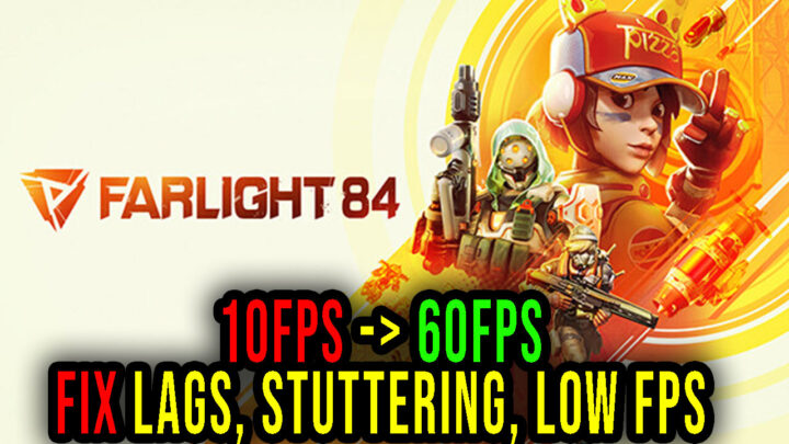 Farlight 84 – Lags, stuttering issues and low FPS – fix it!