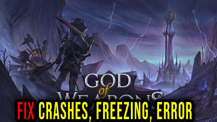 God Of Weapons – Crashes, freezing, error codes, and launching problems – fix it!