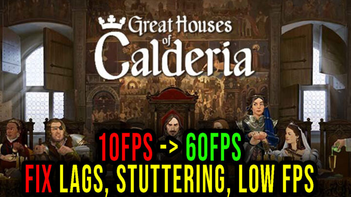 Great Houses of Calderia – Lags, stuttering issues and low FPS – fix it!
