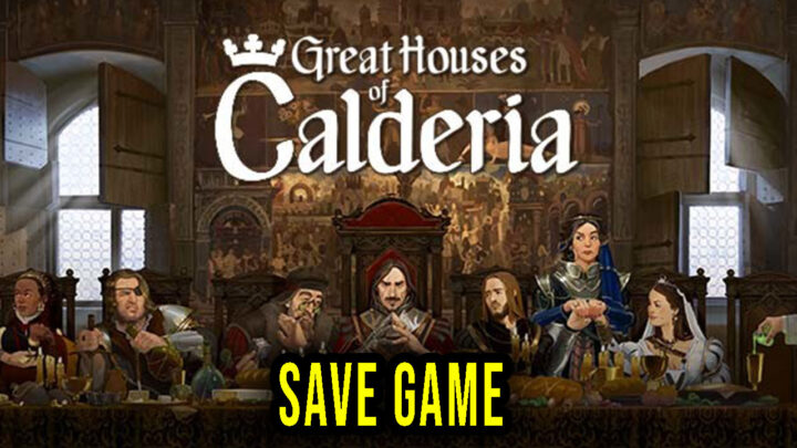 Great Houses of Calderia – Save Game – location, backup, installation