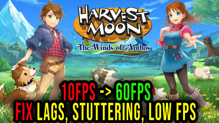 Harvest Moon: The Winds of Anthos – Lags, stuttering issues and low FPS – fix it!