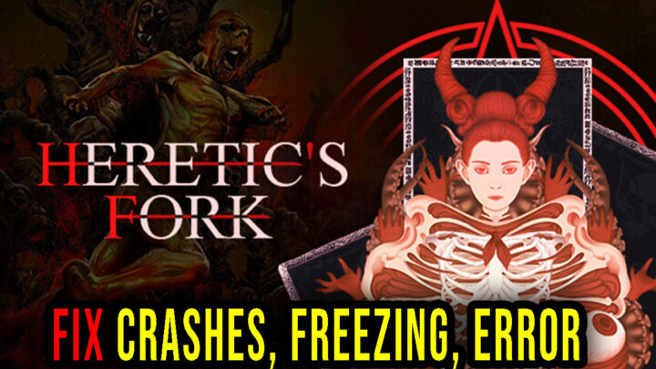 Heretic’s Fork – Crashes, freezing, error codes, and launching problems – fix it!
