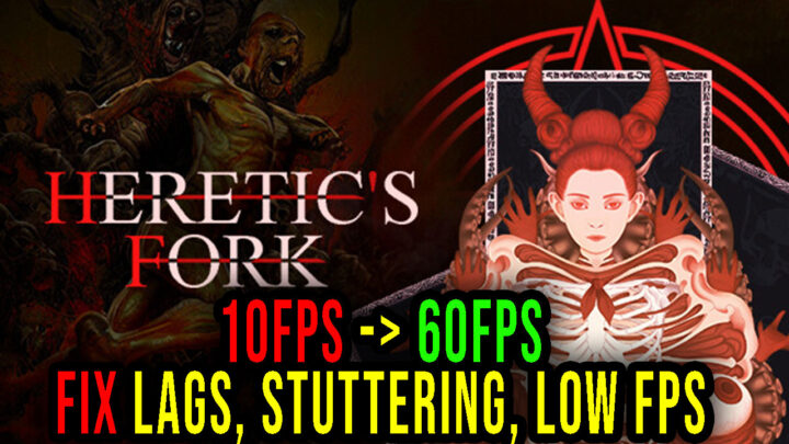Heretic’s Fork – Lags, stuttering issues and low FPS – fix it!