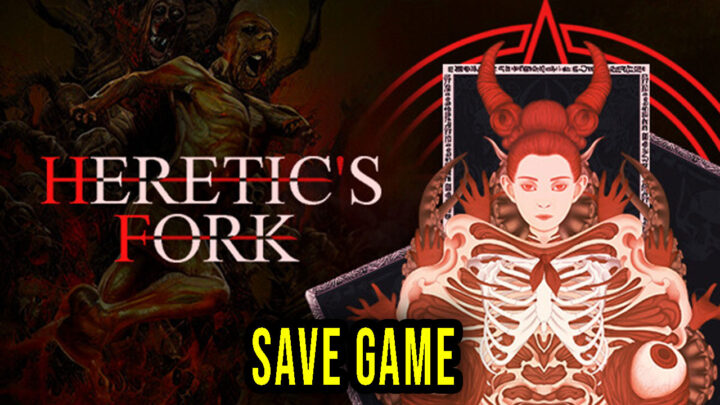 Heretic’s Fork – Save Game – location, backup, installation
