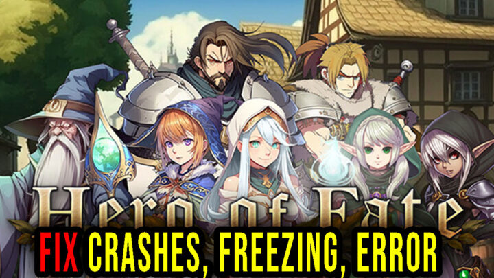 Hero of Fate – Crashes, freezing, error codes, and launching problems – fix it!