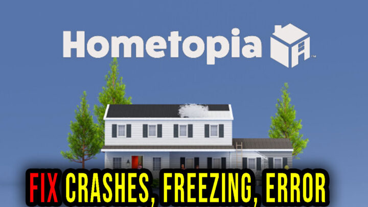 Hometopia – Crashes, freezing, error codes, and launching problems – fix it!