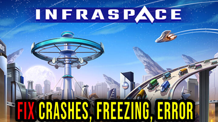 InfraSpace – Crashes, freezing, error codes, and launching problems – fix it!