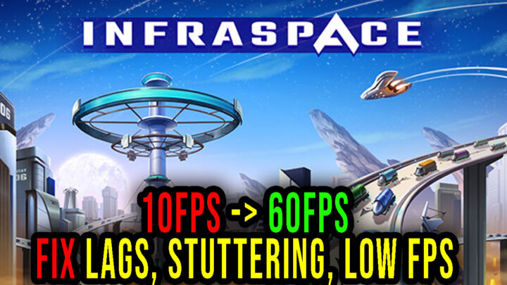 InfraSpace – Lags, stuttering issues and low FPS – fix it!