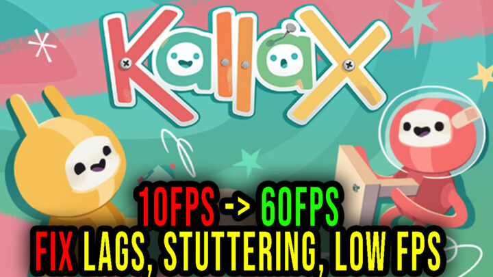 Kallax – Lags, stuttering issues and low FPS – fix it!