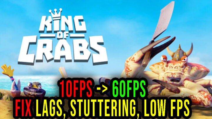 King of Crabs – Lags, stuttering issues and low FPS – fix it!