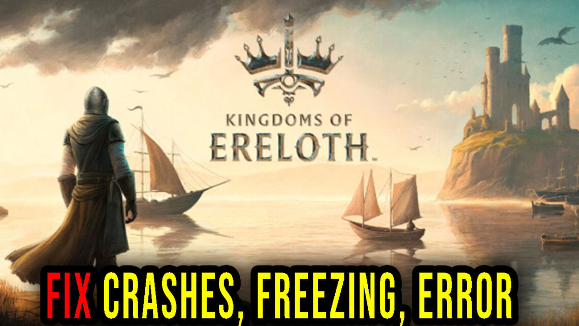 Kingdoms Of Ereloth – Crashes, freezing, error codes, and launching problems – fix it!