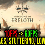 Kingdoms Of Ereloth - Lags, stuttering issues and low FPS - fix it!