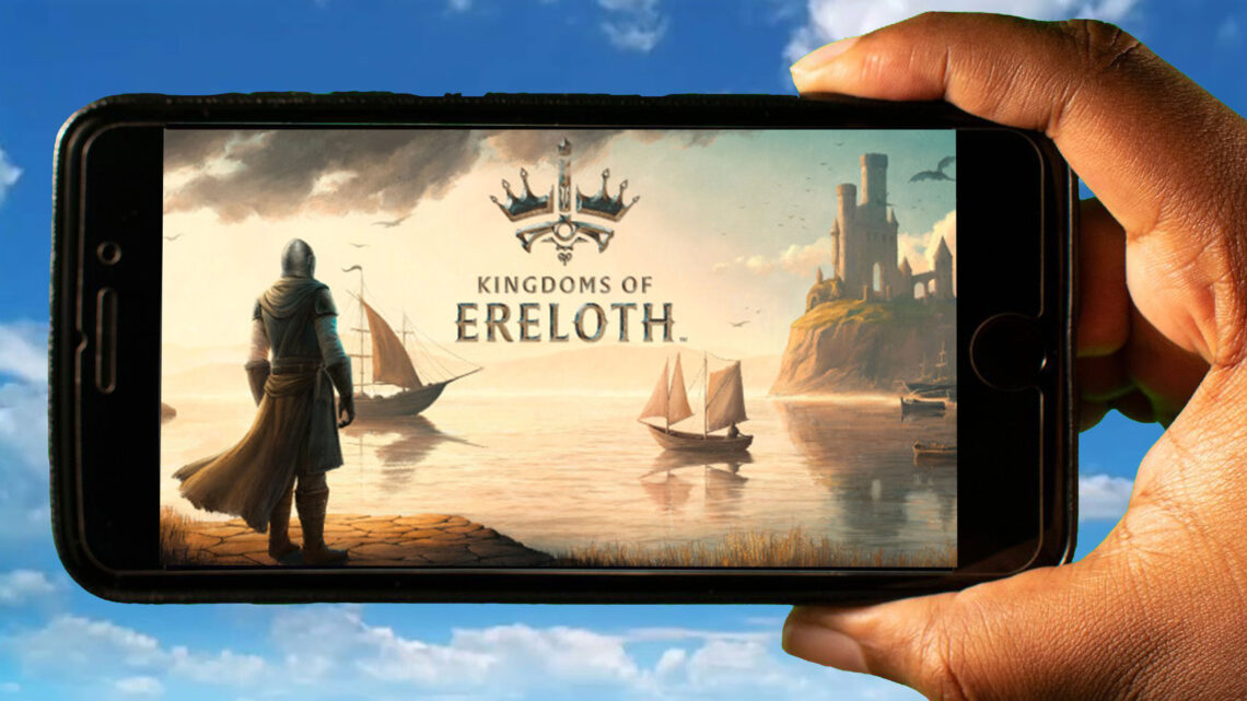Kingdoms Of Ereloth Mobile – How to play on an Android or iOS phone?