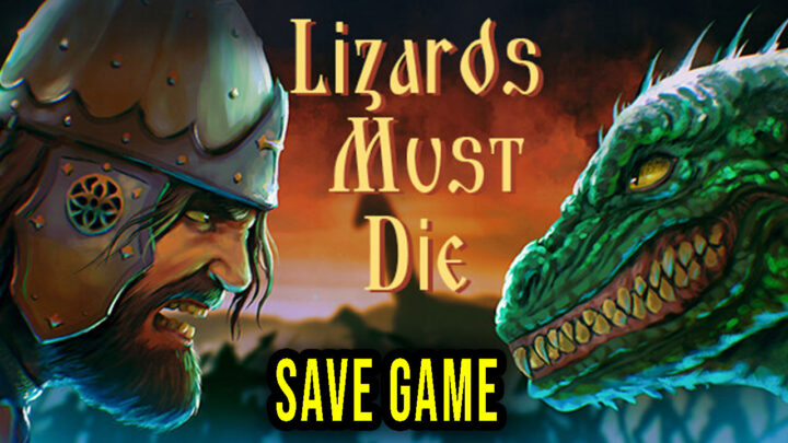 LIZARDS MUST DIE – Save Game – location, backup, installation