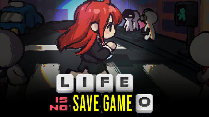 Life is not auto – Save Game – location, backup, installation