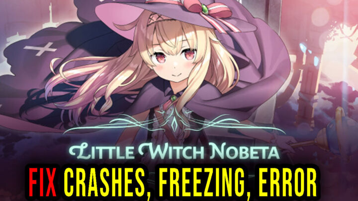 Little Witch Nobeta – Crashes, freezing, error codes, and launching problems – fix it!