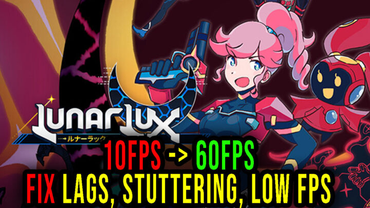 LunarLux – Lags, stuttering issues and low FPS – fix it!