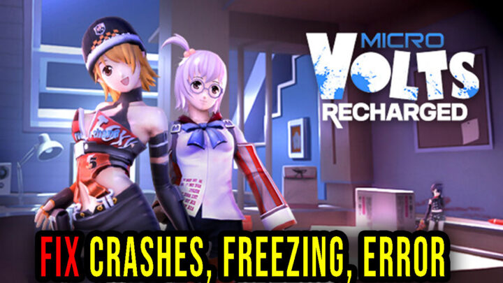 MICROVOLTS: Recharged – Crashes, freezing, error codes, and launching problems – fix it!