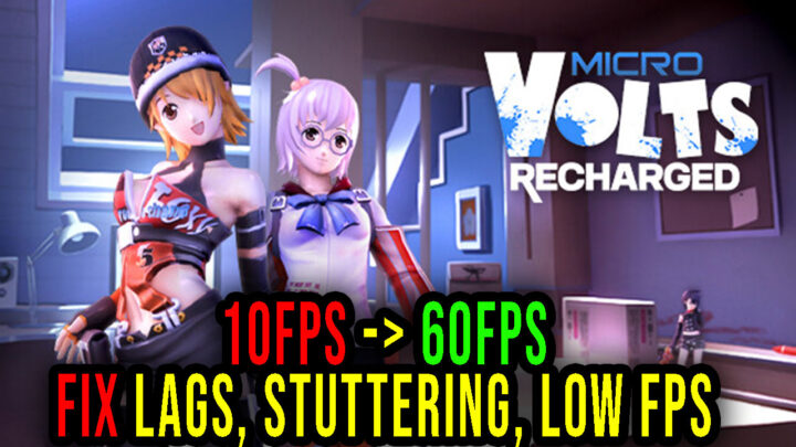 MICROVOLTS: Recharged – Lags, stuttering issues and low FPS – fix it!
