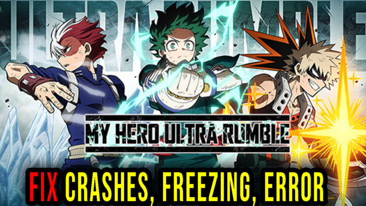 MY HERO ULTRA RUMBLE – Crashes, freezing, error codes, and launching problems – fix it!