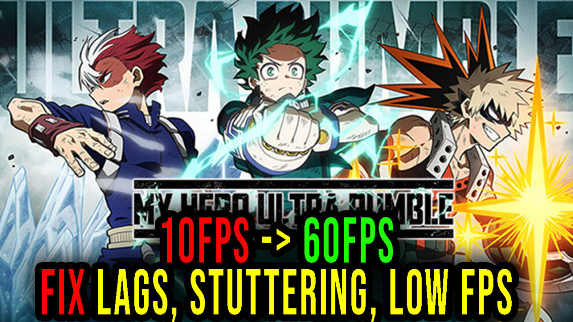 MY HERO ULTRA RUMBLE – Lags, stuttering issues and low FPS – fix it!
