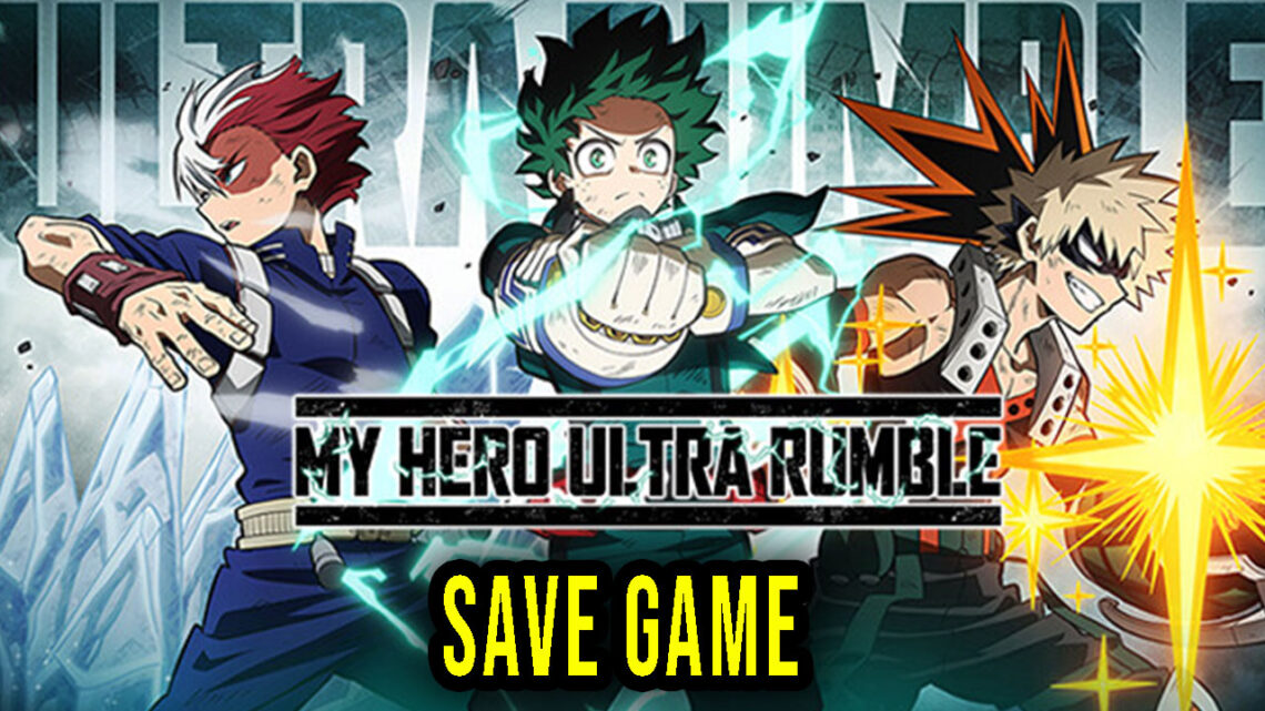 MY HERO ULTRA RUMBLE – Save Game – location, backup, installation