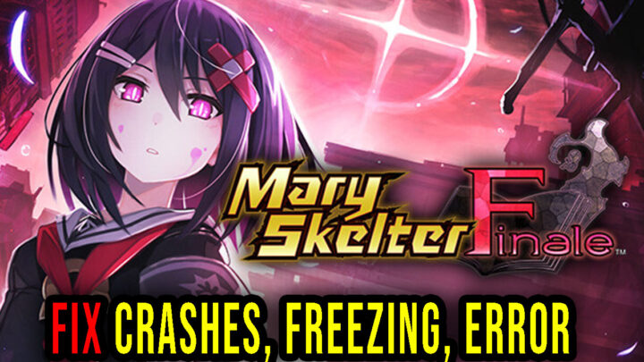 Mary Skelter Finale – Crashes, freezing, error codes, and launching problems – fix it!