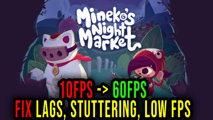 Mineko’s Night Market – Lags, stuttering issues and low FPS – fix it!