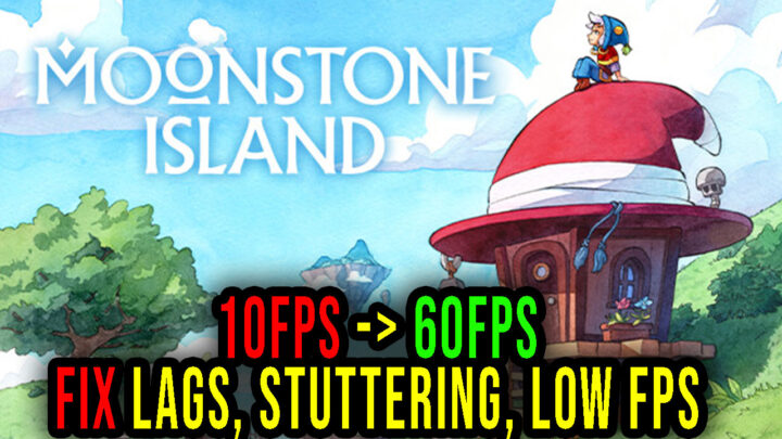 Moonstone Island – Lags, stuttering issues and low FPS – fix it!