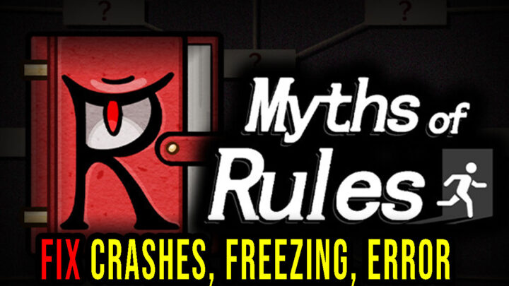 Myths of Rules – Crashes, freezing, error codes, and launching problems – fix it!