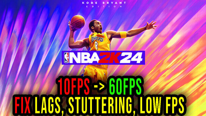 NBA 2K24 – Lags, stuttering issues and low FPS – fix it!