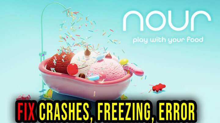 Nour: Play with Your Food – Crashes, freezing, error codes, and launching problems – fix it!
