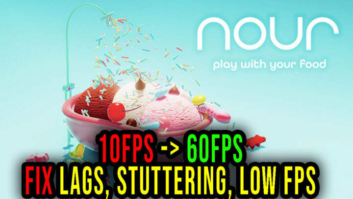 Nour: Play with Your Food – Lags, stuttering issues and low FPS – fix it!
