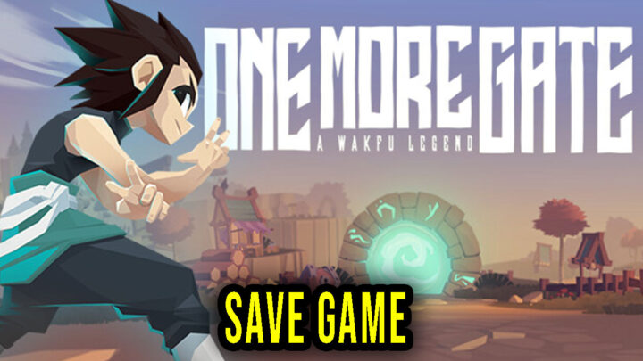 One More Gate: A Wakfu Legend – Save Game – location, backup, installation