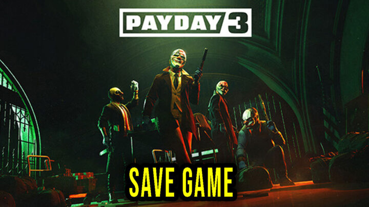 PAYDAY 3 – Save Game – location, backup, installation